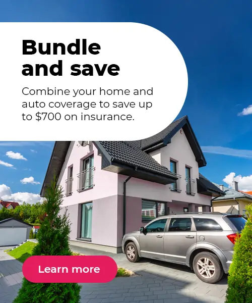 Combine your home and auto coverage to save up to $700 on insurance.